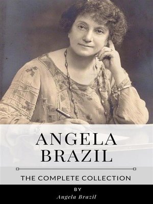 cover image of Angela Brazil &#8211; the Complete Collection